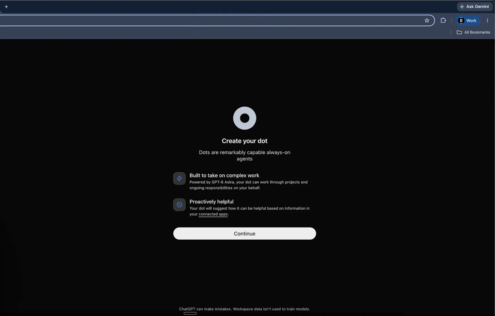 chatgpt.com/dots 引导页「Create your dot」,介绍 GPT-6 Astra 驱动的常驻 Agent,下方只有一颗 Continue 按钮 chatgpt.com/dots 引导页「Create your dot」,介绍 GPT-6 Astra 驱动的常驻 Agent,下方只有一颗 Continue 按钮